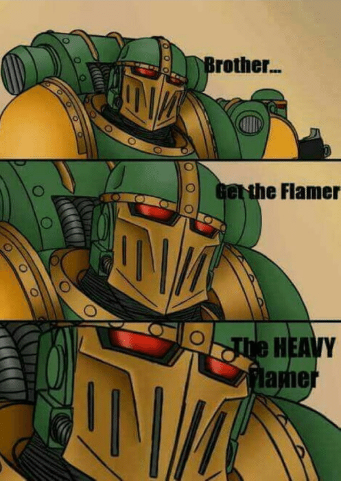 40k get the Heavy Flamer meme.png