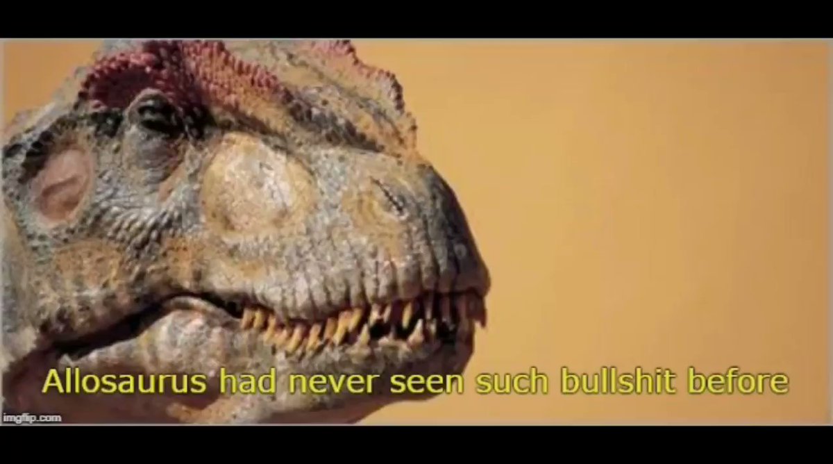 allosaurus-had-never-seen-such-bullshit-before-meme-4.jpg