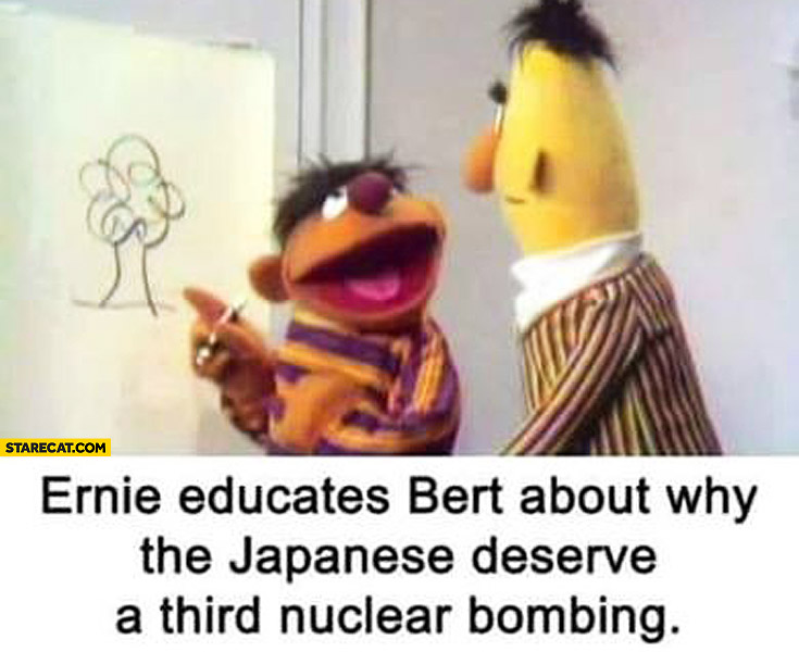 ernie-educates-bert-about-why-the-japanese-deserve-a-third-nuclear-bombing.jpg