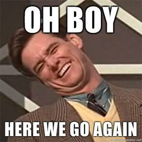 Oh Boy, Here We Go Again.jpg